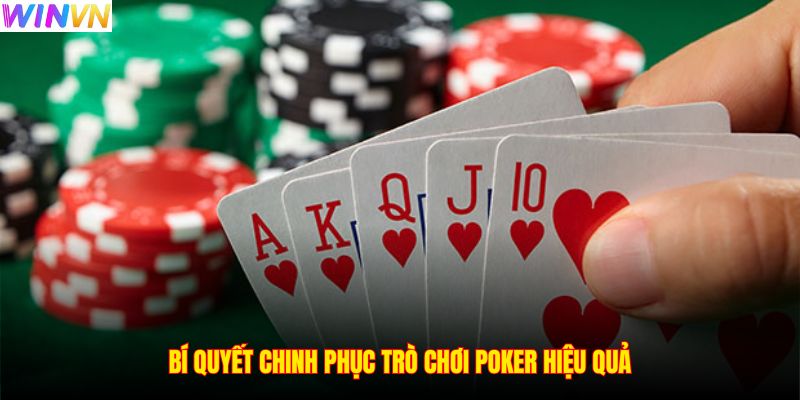 Bí quyết chinh phục trò chơi Poker hiệu quả