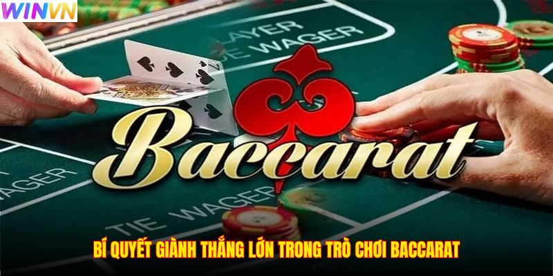 Bí quyết giành thắng lớn trong trò chơi Baccarat