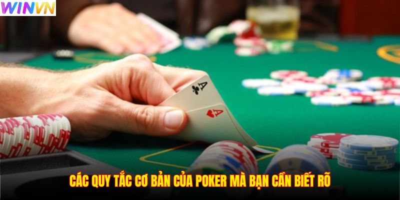 Các quy tắc cơ bản của Poker mà bạn cần biết rõ