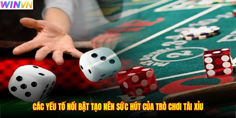 Các yếu tố nổi bật tạo nên sức hút của trò chơi Tài Xỉu