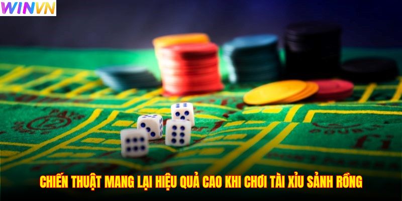 Chiến thuật mang lại hiệu quả cao khi chơi Tài Xỉu Sảnh Rồng