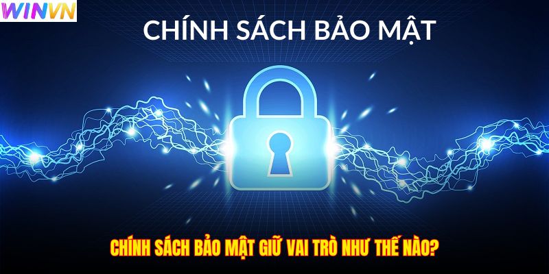 Chính sách bảo mật giữ vai trò như thế nào?