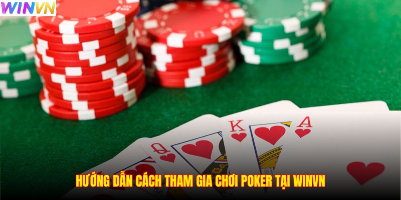 Hướng dẫn cách tham gia chơi Poker tại WINVN