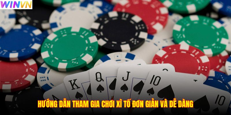 Hướng dẫn tham gia chơi Xì Tố đơn giản và dễ dàng