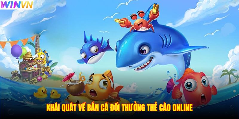 Khái quát về bắn cá đổi thưởng thẻ cào online