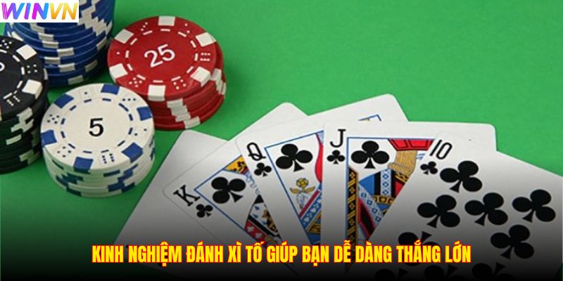 Kinh nghiệm đánh Xì Tố giúp bạn dễ dàng thắng lớn