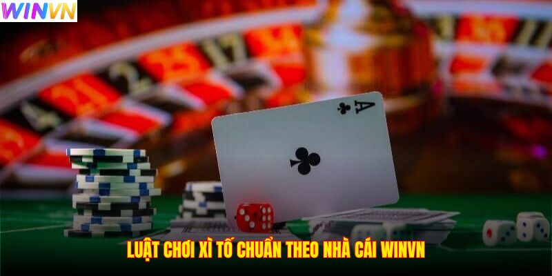 Luật chơi xì tố chuẩn theo nhà cái WINVN