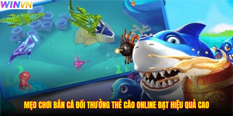 Mẹo chơi bắn cá đổi thưởng thẻ cào online đạt hiệu quả cao