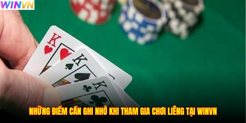 Những điểm cần ghi nhớ khi tham gia chơi Liêng tại WINVN