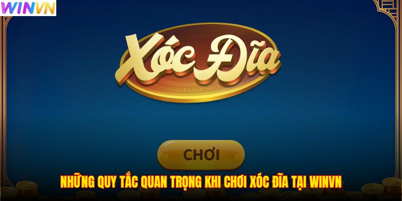 Những quy tắc quan trọng khi chơi Xóc đĩa tại WINVN
