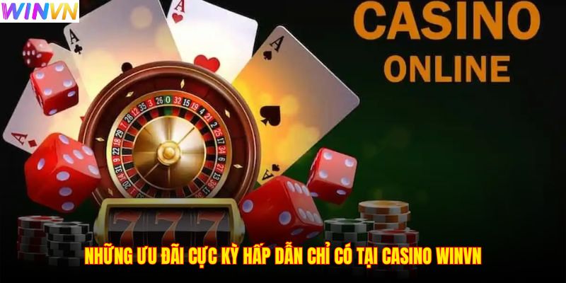 Những ưu đãi cực kỳ hấp dẫn chỉ có tại casino WINVN