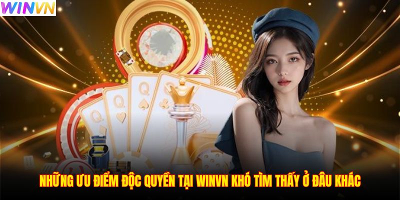Những ưu điểm độc quyền tại WINVN khó tìm thấy ở đâu khác
